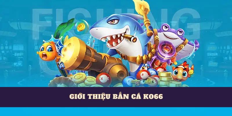 Game bắn cá KO66 với nhiều loài sinh vật biển cực mới