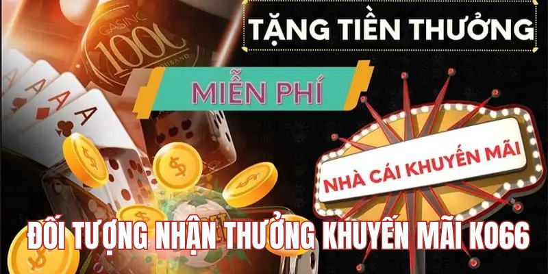 Đối tượng tham gia khuyến mãi KO66