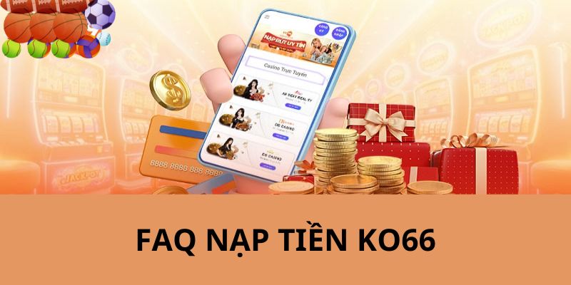 Nhà cái KO66 trả lời câu hỏi xoay quanh chủ đề nạp vốn